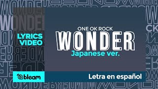 ONE OK ROCK - Wonder (Japanese ver.) | Video Lyrics | Sub español