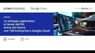 “Lo sviluppo applicativo ai tempo dell’AI: entra nel futuro con TIM Enterprise e Google Cloud”