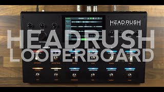 Headrush Looperboard Overview and Demo