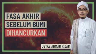 Ustaz Ahmad Rizam - Fasa Akhir Sebelum Bumi Dihancurkan