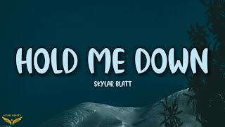 Skylar Blatt - Hold Me Down (Lyrics)