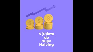 V(P)iata de dupa halving