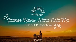 Jadikan Hatiku Istana Cinta Mu (L. Putut Pudyantoro) | Lyrics Video