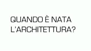 Pillole di architettura: Quando è nata l'architettura?