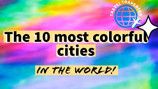 The 10 most colorful cities in the world!