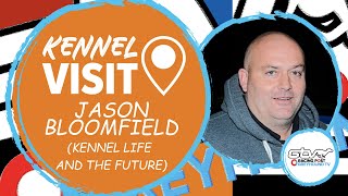 Jason Bloomfield | Kennel Life And The Future | Greyhound Kennel Visits