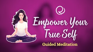 Guided Meditation to Eliminate Insecurity & Empower Your True Self