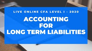 Live Online - CFA Level I- Accounting for Long Term Liabilities - 2020