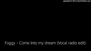 Foggy - Come Into my dream (Vocal radio edit)