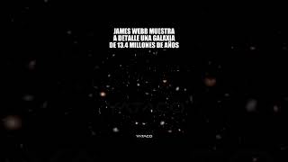 James Webb muestra a detalle una galaxia de 13.4 millones de años