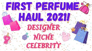 First PERFUME HAUL 2021 | First Impressions | Niche, Designer, Celebrity Fragrances