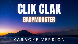 BABYMONSTER - CLIK CLAK | KARAOKE Version