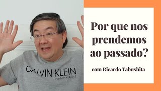 Por que nos prendemos ao passado?