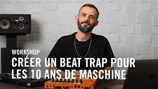 MASCHINE MK3 : Crée un beat Trap pour les 10 ans de MASCHINE avec MKL | Native Workshop