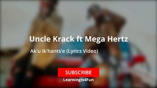 Unkle Krack ft MegaHertz/Ntate Stunna - Ak'u ik'hants'e (Lyrics Video)