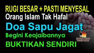 RUGI BESAR ORANG ISLAM BELUM HAFAL INI – RAHASIA DOA SAPU JAGAT YANG HARUS DIKETAHUI SETIAP MUSLIM