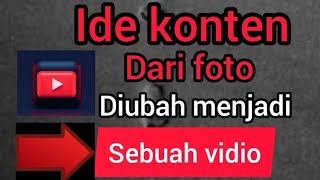 Ide konten // dari foto diubah menjadi sebuah vidio