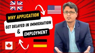 Why Application Get Delayed Immigration Employment|आव्रजन और रोजगार में आवेदन देरी से क्यों होते हैं