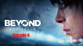 Beyond two souls episode 6