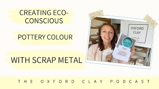 Creating Colour Using Scrap Metal: Creating Eco-conscious Pottery Colour Series: Part 2