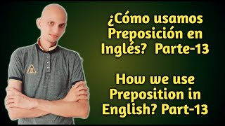 How we use Preposition in English? Part-13 ¿Cómo usamos Preposicion en inglés? Parte-13