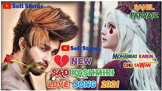 Kashmiri Sad Love Song 2021 - Mohabbat Karun Chu Tawan - New BreakUp Song 2021 - By Sahil Parvaiz