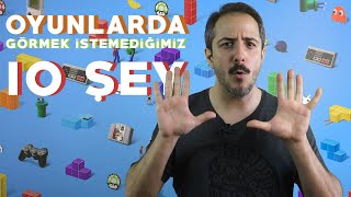 Oyunlarda Görmek İstemediğimiz 10+ Şey