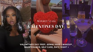 WEEKLY VLOG | VALENTINES DAY PREP, GRWM HAIR + MAKEUP, MAINTENANCE, SELF CARE, DATE NIGHT +