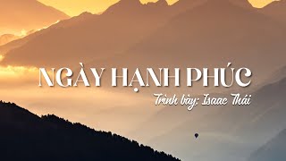 Ngày Hạnh Phúc - Isaac Thái | MV Lyrics | Cùng Nghe Thánh Ca