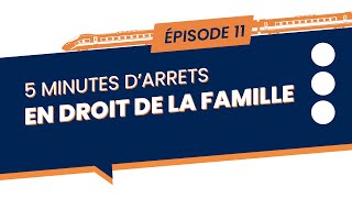 5 minutes d’arrêts en droit de la famille - Episode 11