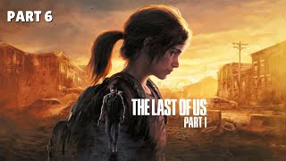 The Last Of Us 1 - Part 6 | LIVE [PC Gameplay]