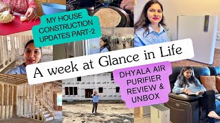 A Week In Life:My New🏠House Construction Updates,Dhyala Air purifier Review Unboxing,Hope you Relate