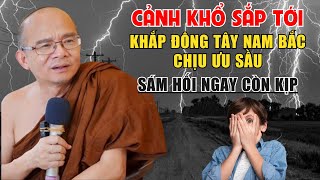 Cảnh Khổ Sắp Tới Rất Đau Thương - Khắp Đông Tây Nam Bắc Chịu Ưu Sầu | Sư Giác Nguyên Toại Khanh