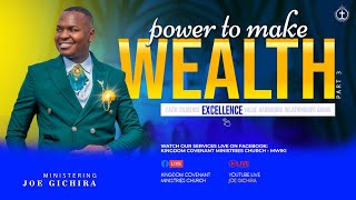 POWER TO MAKE WEALTH: PART 3 :MINISTERING: JOE GICHIRA