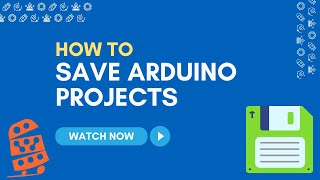 How To: Save Arduino Projects