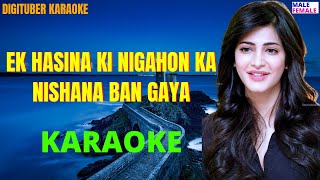 EK HASINA KI NIGAHON KA NISHANA BAN GAYA #DigituberKaraoke #HindiKaraoke #ShrutiHassan