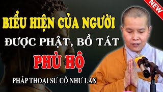 BIỂU HIỆN CỦA NGƯỜI ĐƯỢC PHẬT, BỒ TÁT PHÙ HỘ (Ai Cũng Nên Nghe) - Pháp Thoại Sư Cô Như Lan