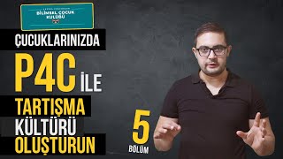 P4C İLE ÇOCUKLARINIZA TARTIŞMA KÜLTÜRÜ OLUŞTURUN 5.BÖLÜM