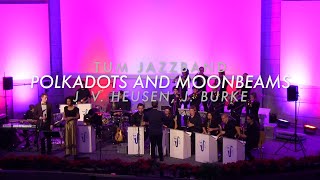 Polkadots and Moonbeams - TUM JazzBand Live