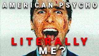 Why is Patrick Bateman Literally Me?