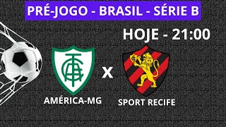 AMÉRICA-MG X SPORT RECIFE - FUTEBOL - HOJE  21:00 - BRASIL SÉRIE B - AO VIVO