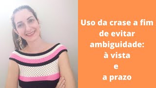 Uso da crase a fim de se evitar ambiguidade: à vista e a prazo