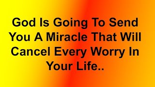 God Is Going To Send You A Miracle That Will Cancel Every Worry In Your Life... God Says, God Messag