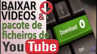 Como baixar vídeos e demais ficheiros do YouTube