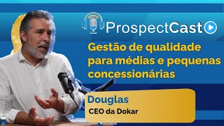 ProspectCast Douglas - Gestão de qualidade para médias e pequenas concessionárias