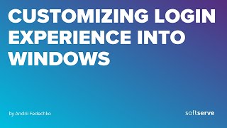 Customizing login experience into Windows by Andrii Fedechko