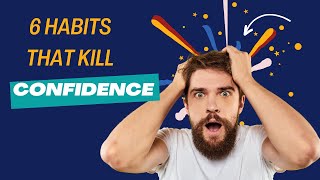 6 Habits That Kill Your Confidence