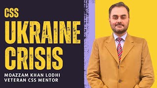 Ukraine Crisis | New Cold War | US China | Current Affairs | CSS 2025 Moazzam Khan Lodhi