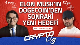 Crypto Lig | Bolüm 18 | Elon Musk'ın DOGE'den sonraki yeni hedefi!