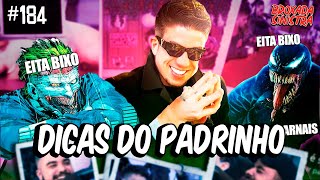 DICAS DO PADRINHO - #184